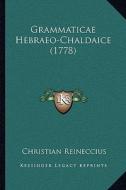 Grammaticae Hebraeo-Chaldaice (1778) di Christian Reineccius edito da Kessinger Publishing