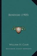 Bendish (1905) di William St Clair edito da Kessinger Publishing