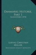Danmarks Historie, Part 1: Sagnhistorie (1874) di Ludvig Christian Muller edito da Kessinger Publishing