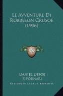 Le Avventure Di Robinson Crusoe (1906) di Daniel Defoe, P. Fornari edito da Kessinger Publishing