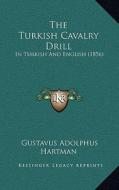 The Turkish Cavalry Drill: In Turkish and English (1856) edito da Kessinger Publishing