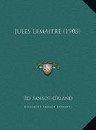 Jules Lemaitre (1903) di Ed Sansot-Orland edito da Kessinger Publishing