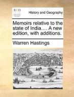 Memoirs Relative To The State Of India.... A New Edition, With Additions. di Warren Hastings edito da Gale Ecco, Print Editions