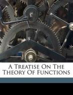 A Treatise On The Theory Of Functions di James Harkness, Frank Morley edito da Nabu Press