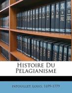 Histoire Du Pelagianisme di Patouillet Louis 1699-1779 edito da Nabu Press