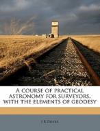 A Course Of Practical Astronomy For Surv di J. R. Oliver edito da Nabu Press