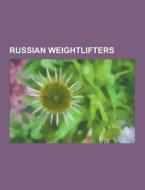 Russian Weightlifters di Source Wikipedia edito da University-press.org