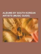 Albums By South Korean Artists (music Guide) di Source Wikipedia edito da University-press.org