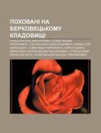 Pokhovani Na Berkovets'komu Kladovyshchi di Dzherelo Wikipedia edito da Books LLC, Wiki Series