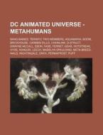 Dc Animated Universe - Metahumans: Bang di Source Wikia edito da Books LLC, Wiki Series