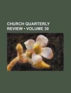 Church Quarterly Review (volume 30) di Books Group edito da General Books Llc