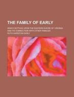 The Family of Early; Which Settled Upon the Eastern Shore of Virginia and Its Connection with Other Families di Ruth Hairston Early edito da Rarebooksclub.com