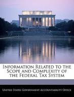 Information Related To The Scope And Complexity Of The Federal Tax System edito da Bibliogov