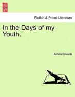 In the Days of my Youth. Vol. III. di Amelia Edwards edito da British Library, Historical Print Editions