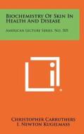 Biochemistry of Skin in Health and Disease: American Lecture Series, No. 505 di Christopher Carruthers edito da Literary Licensing, LLC