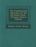 Fundamental Doctrines of the Christian Faith di Reuben Archer Torrey edito da Nabu Press