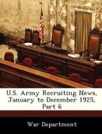 U.s. Army Recruiting News, January To December 1925, Part 6 edito da Bibliogov