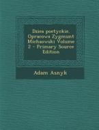 Dziea Poetyckie. Opracowa Zygmunt Michaowski Volume 2 di Adam Asnyk edito da Nabu Press