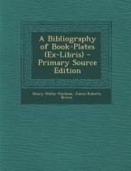 A Bibliography of Book-Plates (Ex-Libris) di Henry Walter Fincham, James Roberts Brown edito da Nabu Press