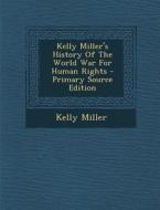 Kelly Miller's History of the World War for Human Rights di Kelly Miller edito da Nabu Press