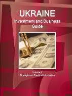 Ukraine Investment and Business Guide Volume 1 Strategic and Practical Information di Inc. Ibp edito da Lulu.com