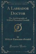 A Labrador Doctor di Wilfred Thomason Grenfell edito da Forgotten Books