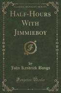 Half-hours With Jimmieboy (classic Reprint) di John Kendrick Bangs edito da Forgotten Books