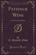 Patience Wins di G Manville Fenn edito da Forgotten Books