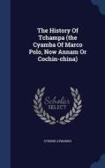 The History Of Tchampa (the Cyamba Of Marco Polo, Now Annam Or Cochin-china) di Etienne Aymonier edito da Sagwan Press
