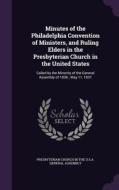 Minutes Of The Philadelphia Convention Of Ministers, And Ruling Elders In The Presbyterian Church In The United States edito da Palala Press