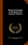 History Of Germany In The Nineteenth Century; Volume 5 di Cedar Paul, Dr Eden Paul, Heinrich Von Treitschke edito da Arkose Press
