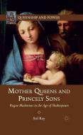 Mother Queens and Princely Sons di S. Ray edito da Palgrave Macmillan