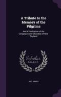 A Tribute To The Memory Of The Pilgrims di Joel Hawes edito da Palala Press