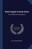 Water Supply Of South Africa: And Facili di JOHN CROUMBIE BROWN edito da Lightning Source Uk Ltd