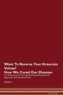 Want To Reverse Your Kraurosis Vulvae? How We Cured Our Diseases. The 30 Day Journal for Raw Vegan Plant-Based Detoxific di Health Central edito da Raw Power