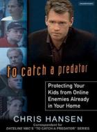 To Catch a Predator: Protecting Your Kids from Online Enemies Already in Your Home di Chris Hansen edito da Tantor Media Inc