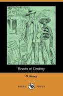 Roads Of Destiny (dodo Press) di Henry O edito da Dodo Press