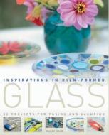 Inspirations In Kiln-formed Glass di Gillian Hulse edito da Bloomsbury Publishing Plc