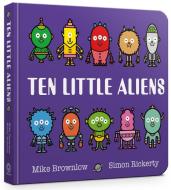 Ten Little Aliens Board Book di Mike Brownlow edito da Hachette Children's Group