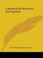 A Bombing of Hiroshima and Nagasaki di Manhatt The Manhattan Engineer District, The Manhattan Engineer District edito da Kessinger Publishing