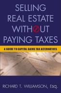 Selling Real Estate Without Paying Taxes di Richard T. Williamson edito da Kaplan Aec Education
