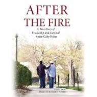 After the Fire: A True Story of Friendship and Survival di Robin Gaby Fisher edito da Blackstone Audiobooks