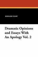 Dramatic Opinions and Essays With An Apology Vol. 2 di Bernard Shaw edito da Wildside Press