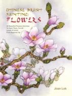 Chinese Brush Painting: Flowers di Joan Lok edito da Barron's Educational Series
