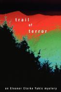 Trail of Terror di Eleanor Clarke Yukic edito da AuthorHouse