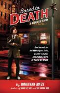 Bored to Death: A Noir-Otic Story di Jonathan Ames edito da SCRIBNER BOOKS CO