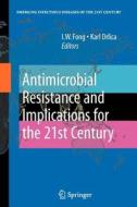 Antimicrobial Resistance And Implications For The 21st Century edito da Springer-verlag New York Inc.