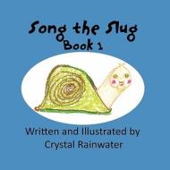 Song the Slug di Crystal Rainwater edito da America Star Books