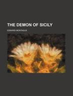 The Demon Of Sicily di Edward Montague edito da General Books Llc