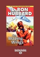 On Blazing Wings (1 Volume Set) di L. Ron Hubbard edito da Readhowyouwant.com Ltd